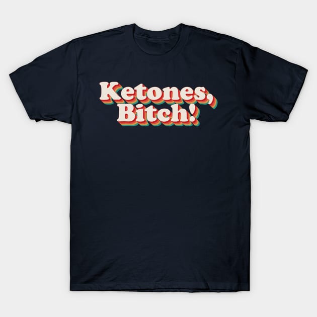 Ketones, Bitch! T-Shirt by n23tees